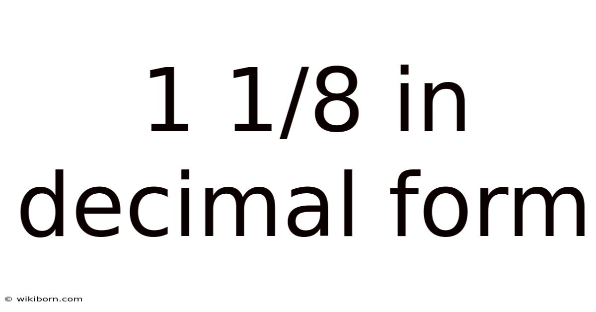 1 1/8 In Decimal Form