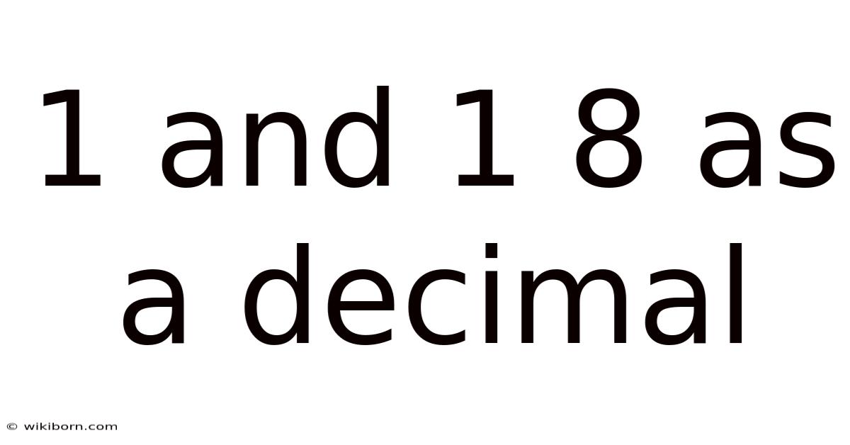 1 And 1 8 As A Decimal