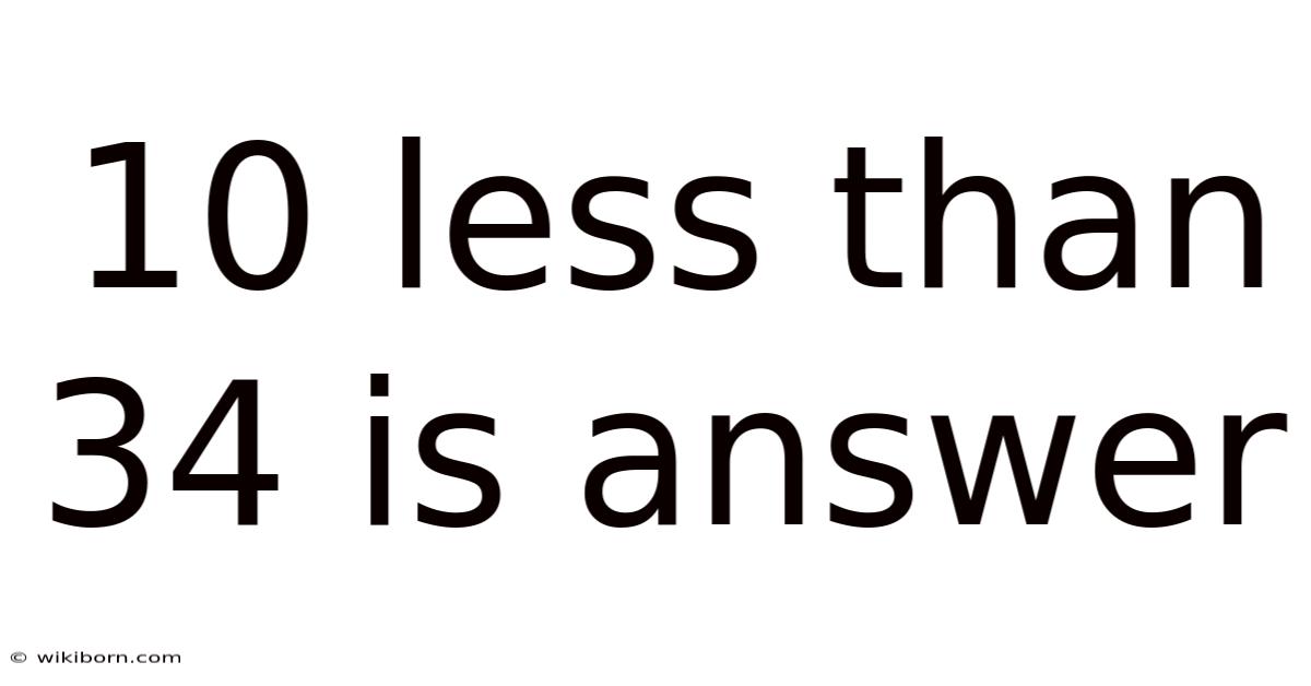 10 Less Than 34 Is Answer