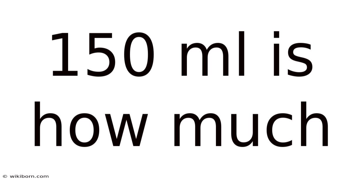 150 Ml Is How Much