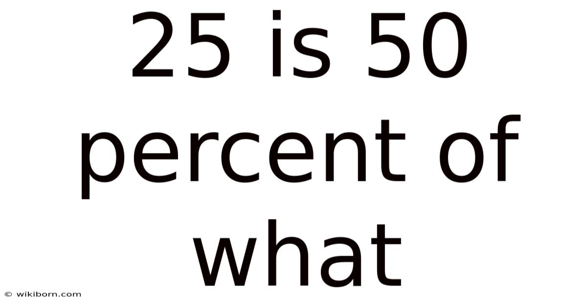 25 Is 50 Percent Of What