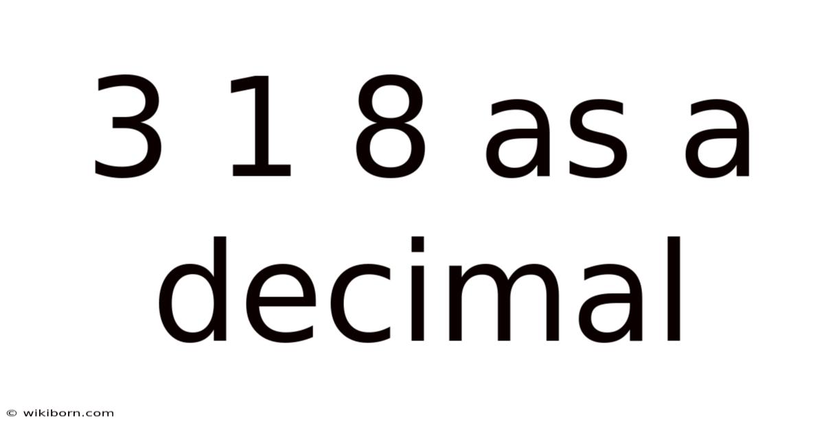 3 1 8 As A Decimal