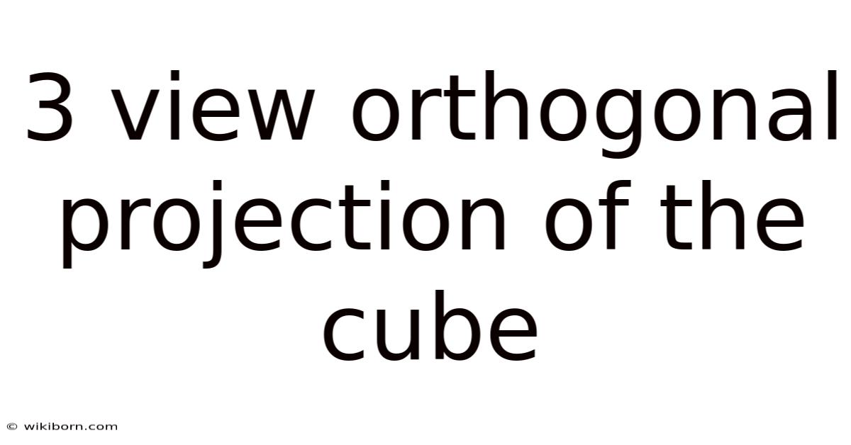3 View Orthogonal Projection Of The Cube