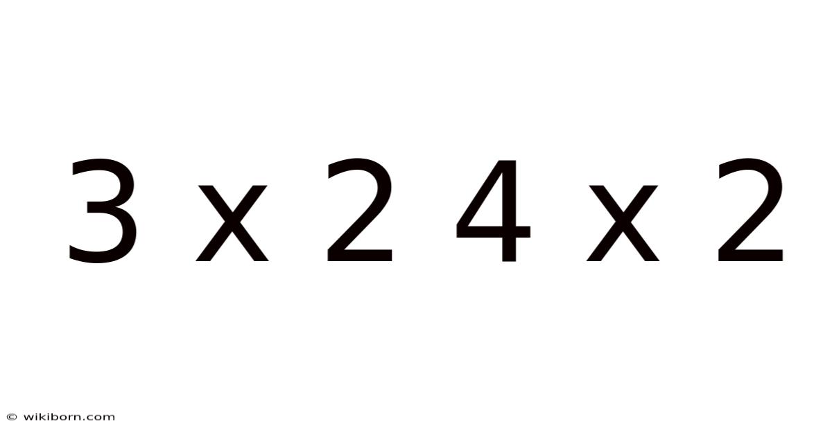 3 X 2 4 X 2