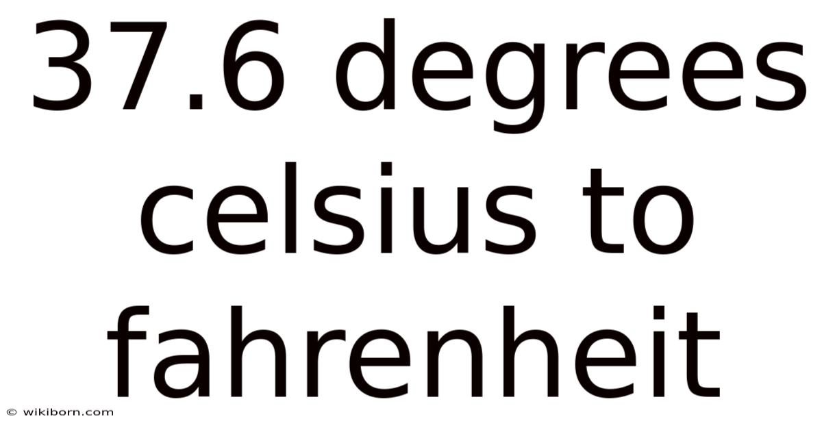37.6 Degrees Celsius To Fahrenheit
