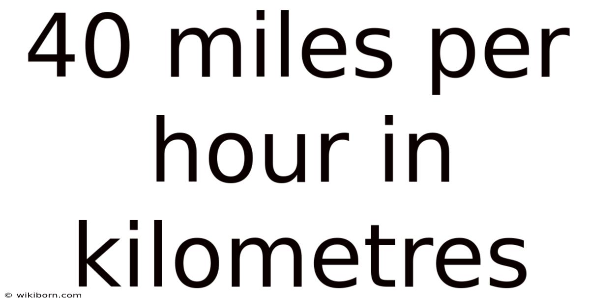 40 Miles Per Hour In Kilometres