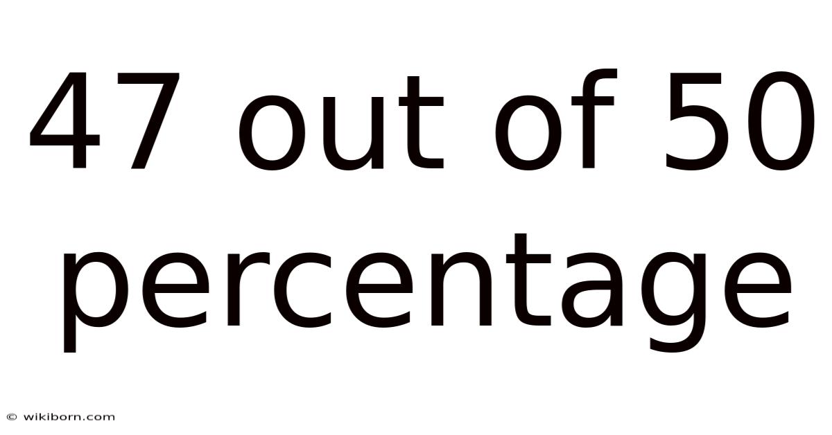 47 Out Of 50 Percentage