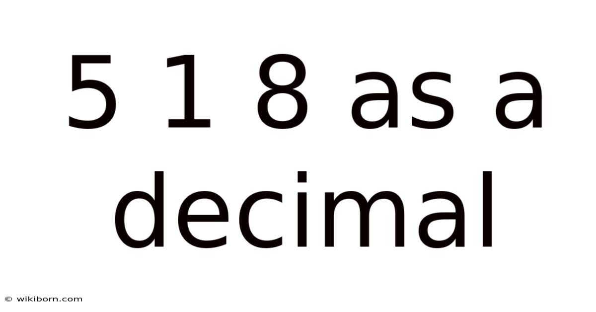 5 1 8 As A Decimal