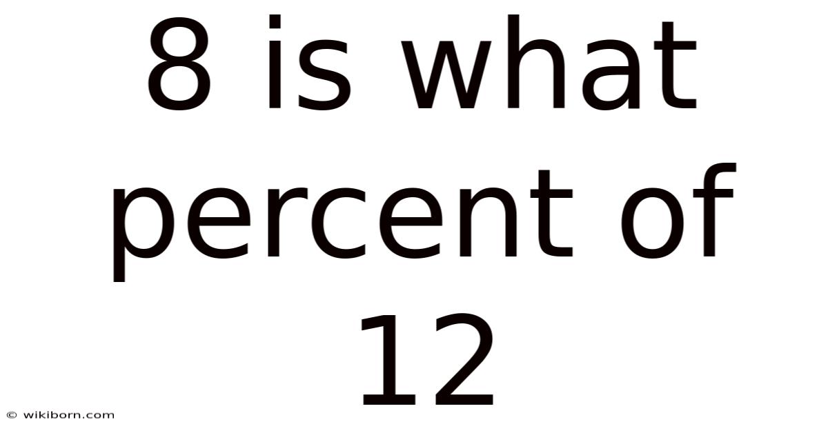 8 Is What Percent Of 12