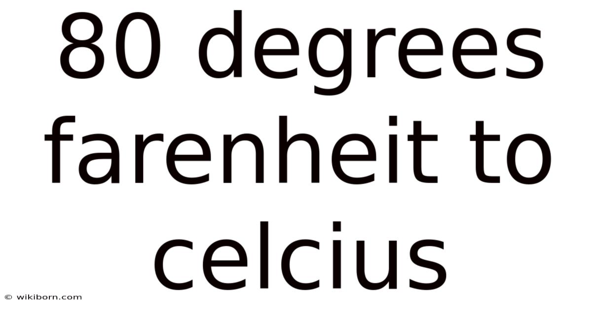 80 Degrees Farenheit To Celcius