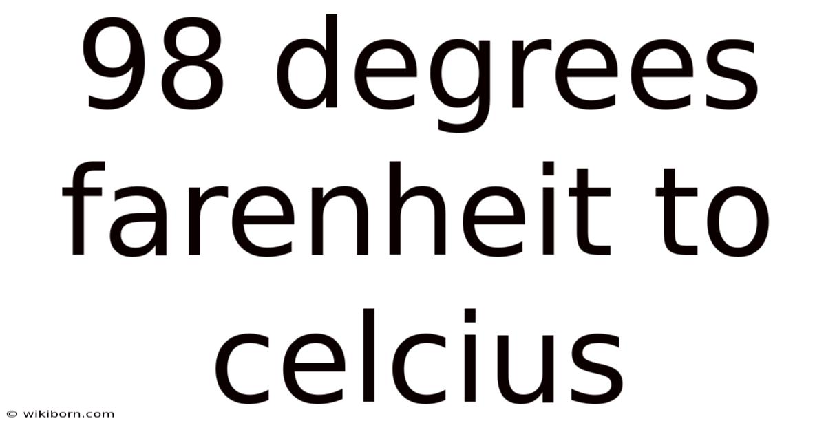 98 Degrees Farenheit To Celcius