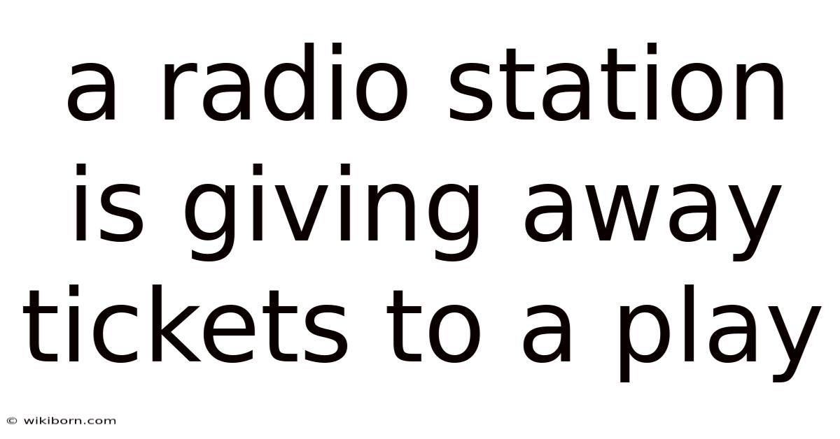 A Radio Station Is Giving Away Tickets To A Play