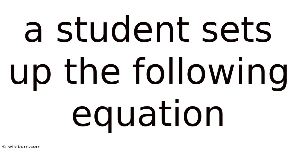 A Student Sets Up The Following Equation