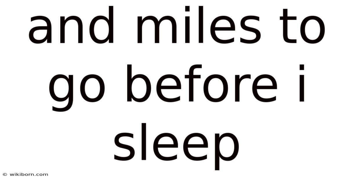 And Miles To Go Before I Sleep