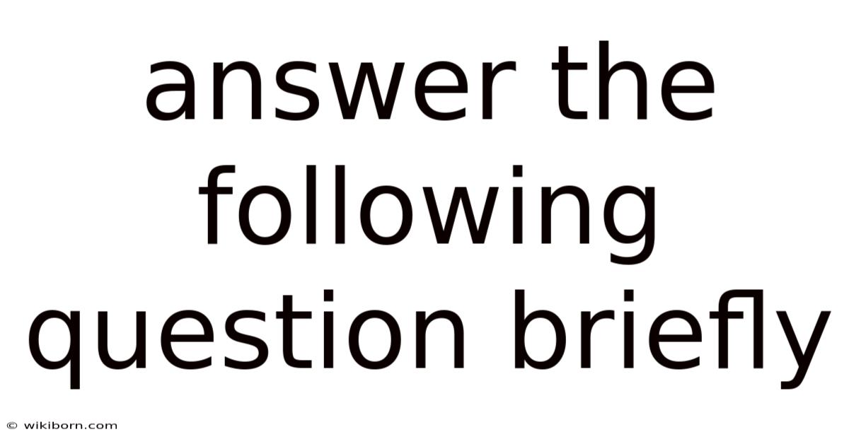 Answer The Following Question Briefly