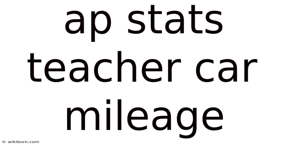 Ap Stats Teacher Car Mileage
