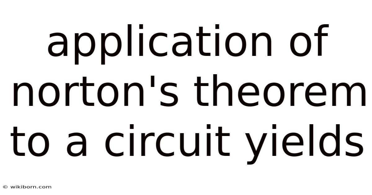 Application Of Norton's Theorem To A Circuit Yields