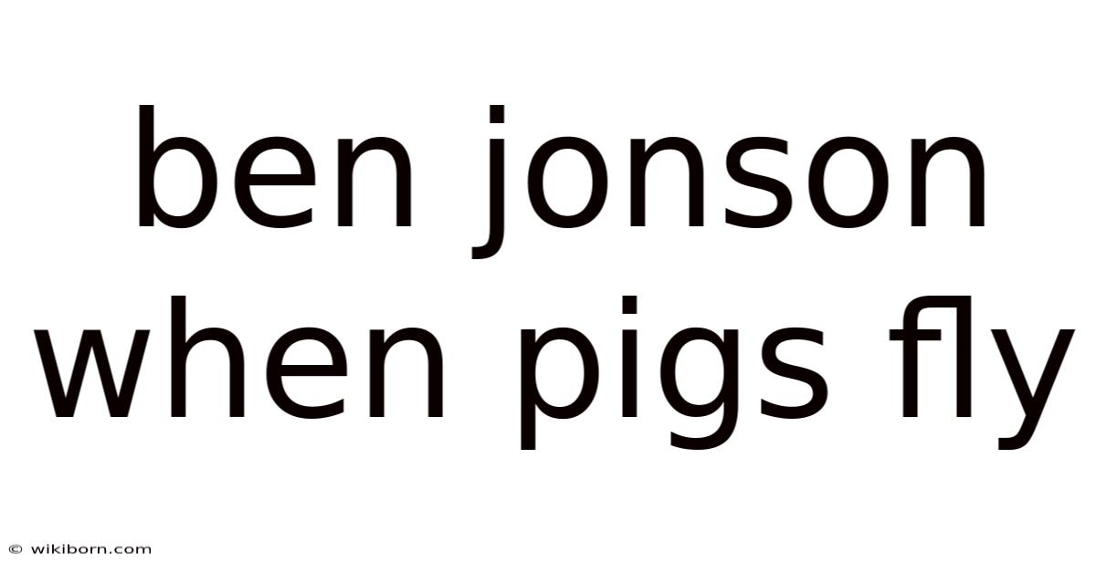 Ben Jonson When Pigs Fly