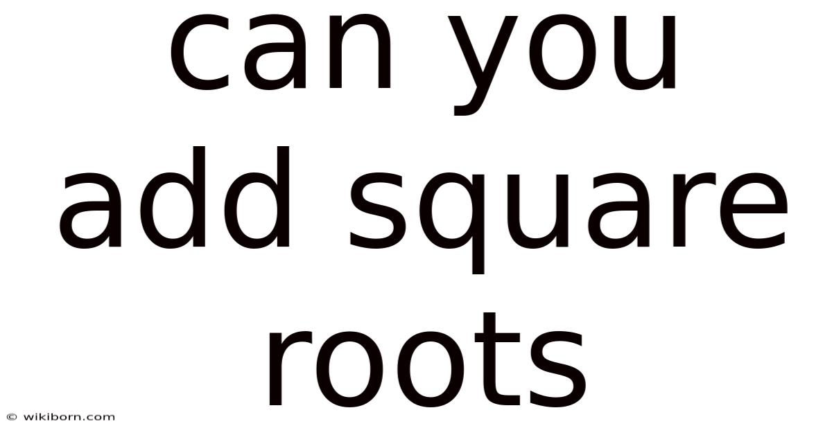Can You Add Square Roots