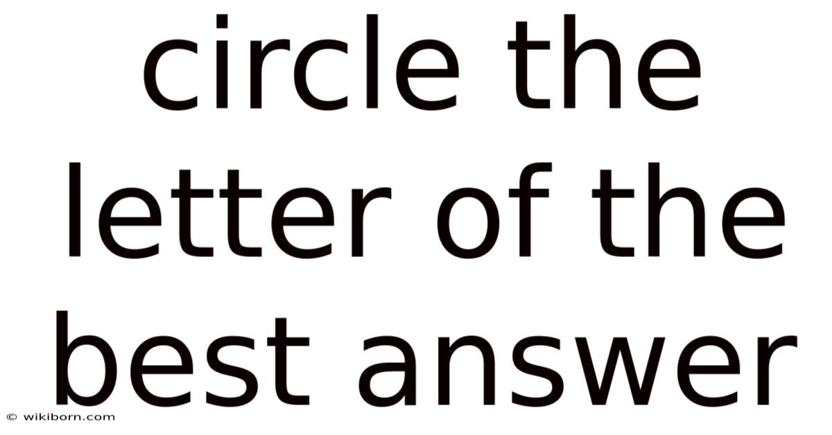 Circle The Letter Of The Best Answer