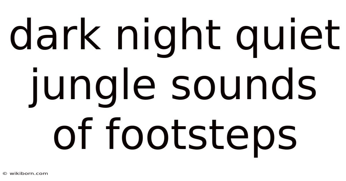 Dark Night Quiet Jungle Sounds Of Footsteps