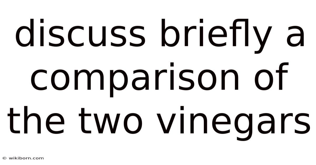 Discuss Briefly A Comparison Of The Two Vinegars