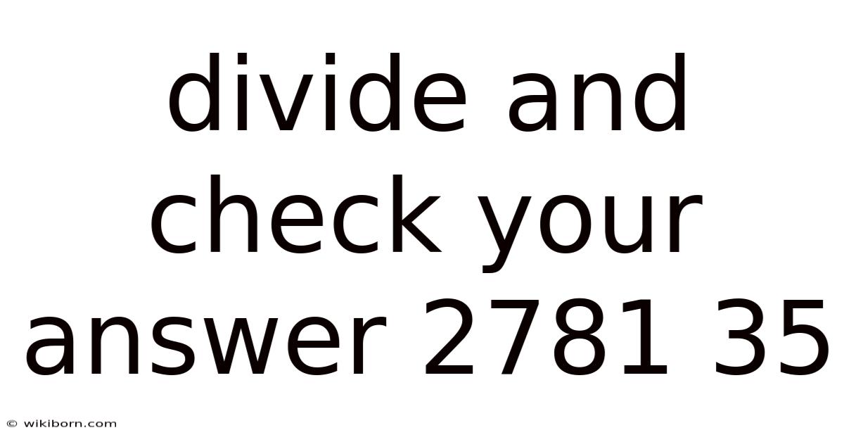 Divide And Check Your Answer 2781 35