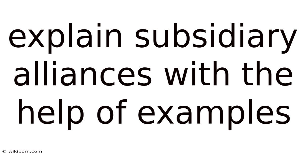 Explain Subsidiary Alliances With The Help Of Examples