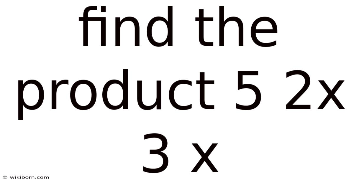 Find The Product 5 2x 3 X