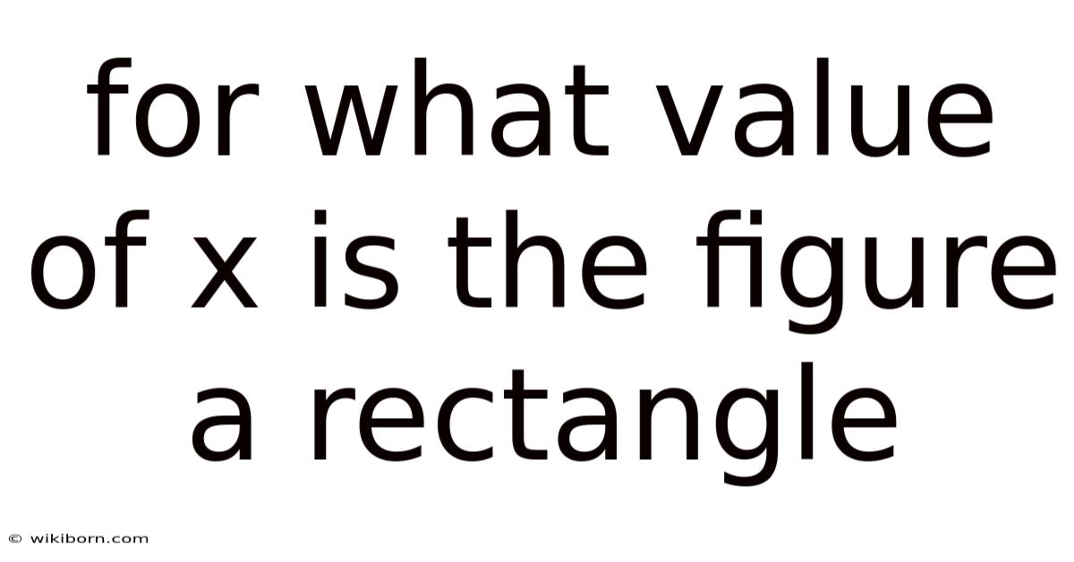 For What Value Of X Is The Figure A Rectangle