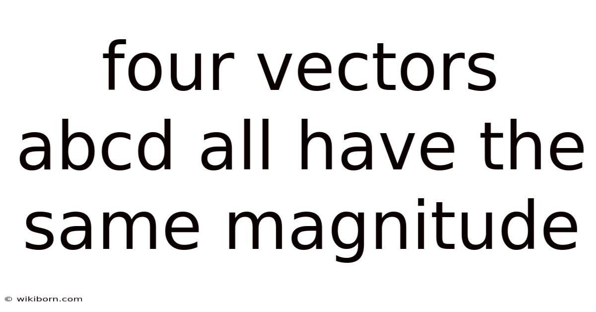 Four Vectors Abcd All Have The Same Magnitude