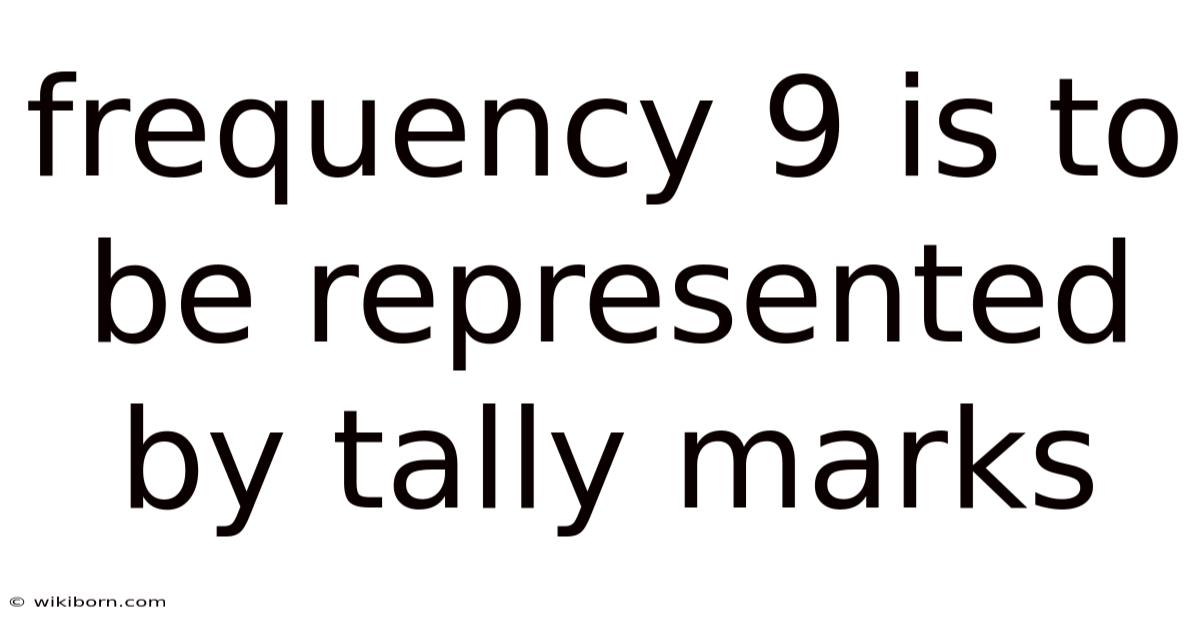 Frequency 9 Is To Be Represented By Tally Marks