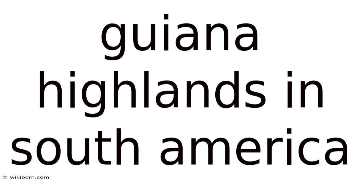 Guiana Highlands In South America