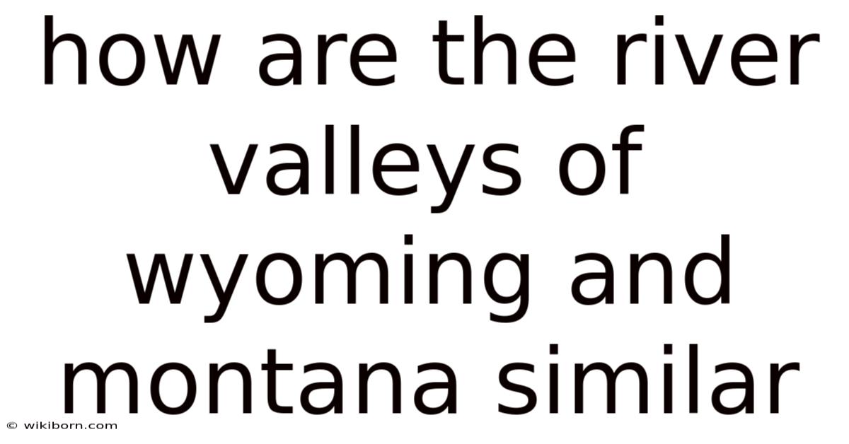 How Are The River Valleys Of Wyoming And Montana Similar