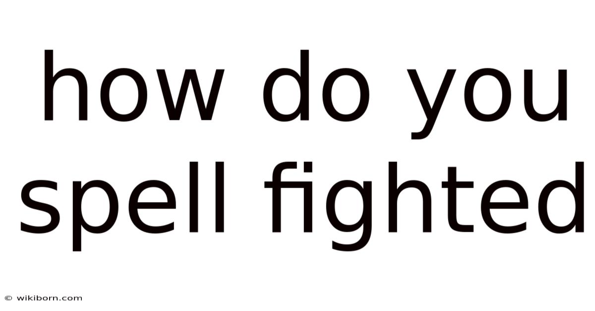 How Do You Spell Fighted