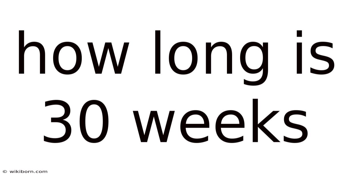 How Long Is 30 Weeks
