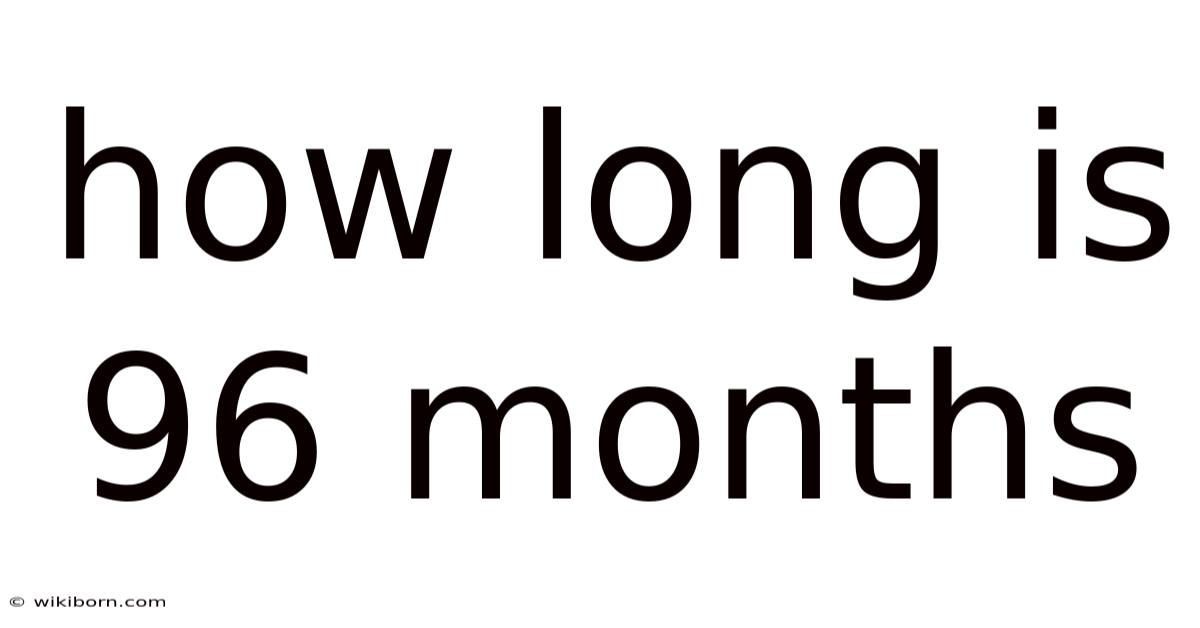 How Long Is 96 Months