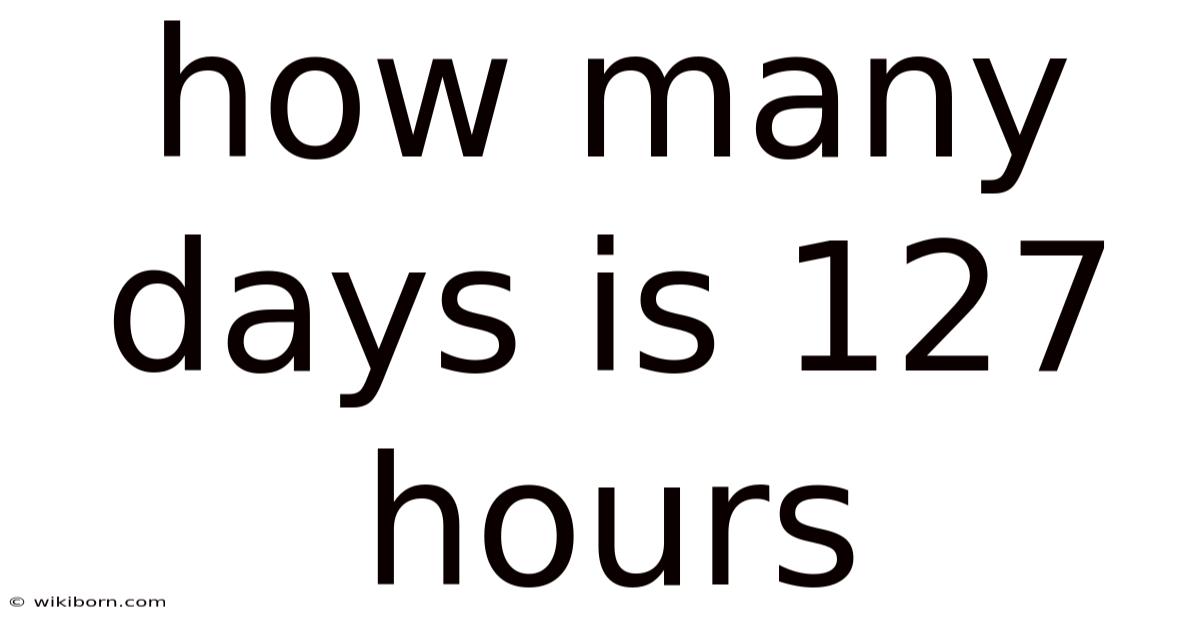 How Many Days Is 127 Hours