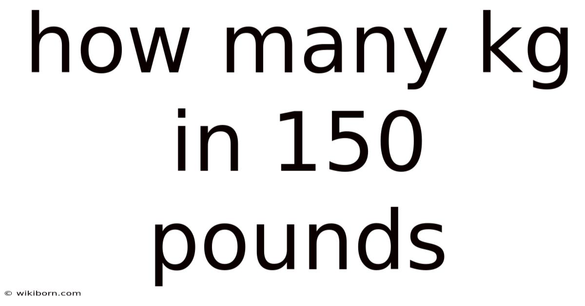 How Many Kg In 150 Pounds