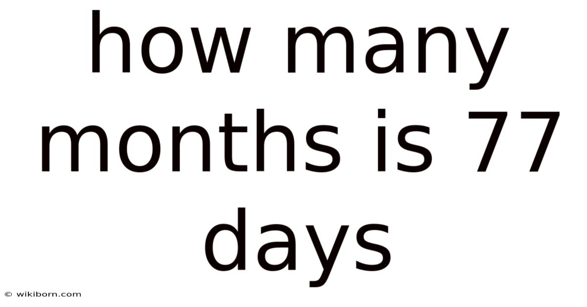 How Many Months Is 77 Days