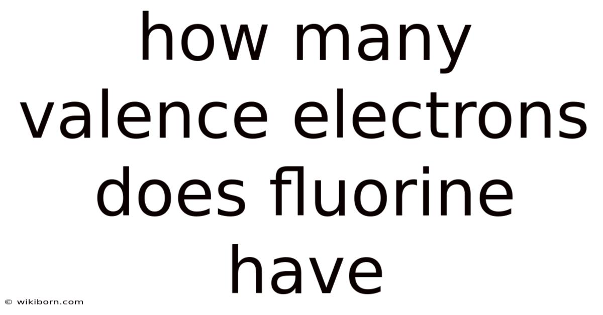 How Many Valence Electrons Does Fluorine Have