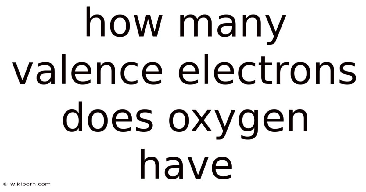 How Many Valence Electrons Does Oxygen Have