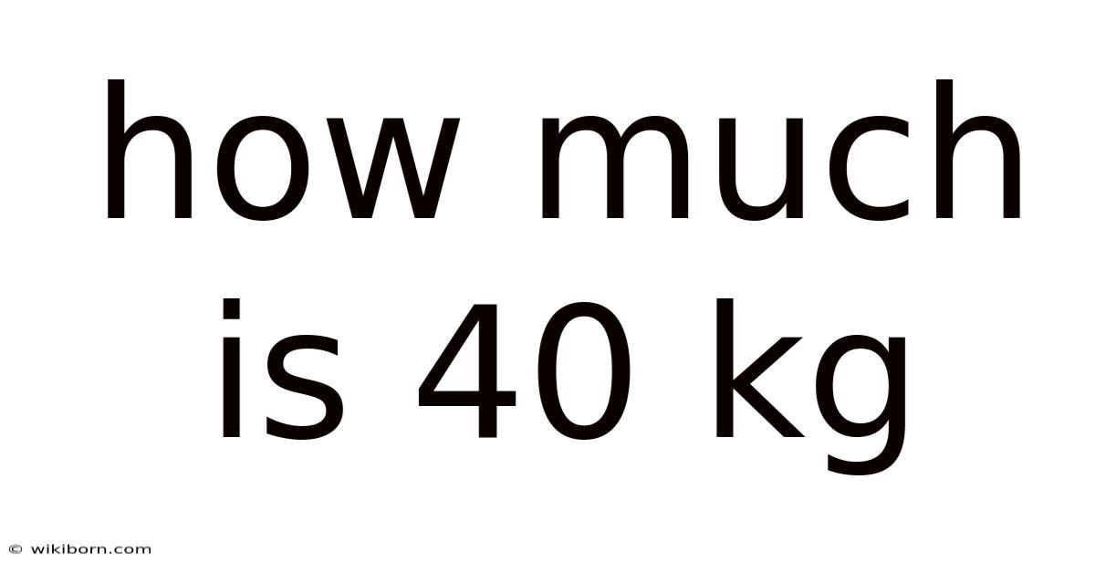 How Much Is 40 Kg