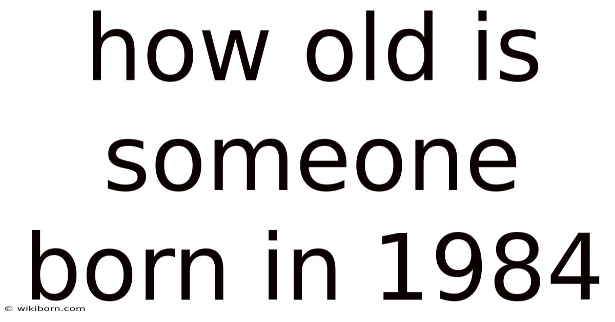 How Old Is Someone Born In 1984