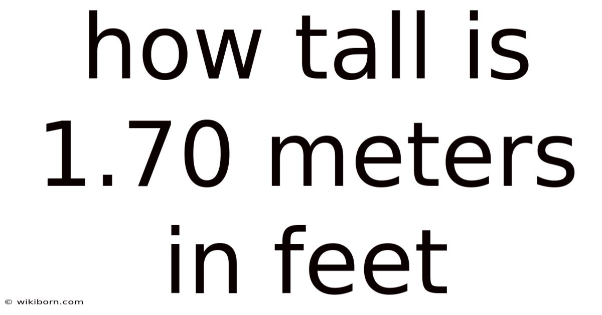 How Tall Is 1.70 Meters In Feet