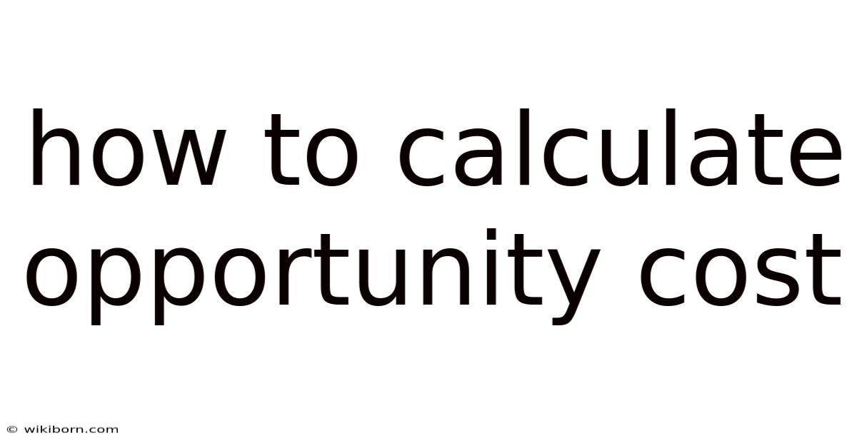 How To Calculate Opportunity Cost