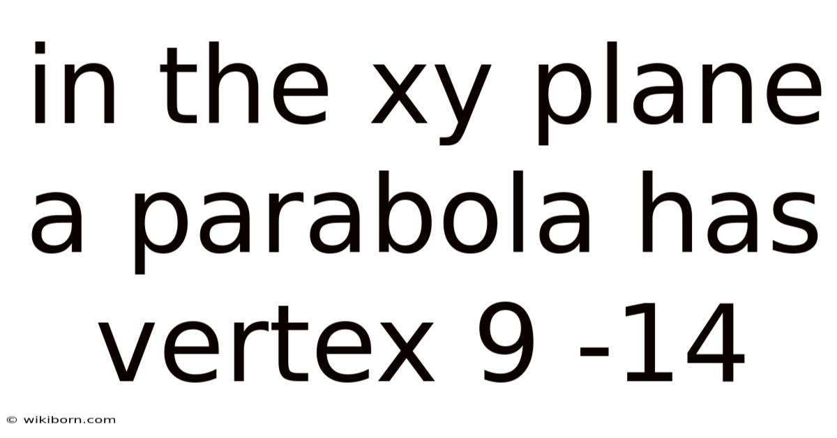 In The Xy Plane A Parabola Has Vertex 9 -14