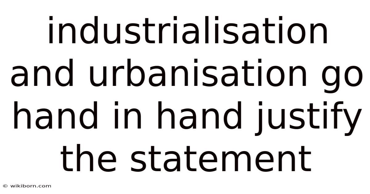 Industrialisation And Urbanisation Go Hand In Hand Justify The Statement