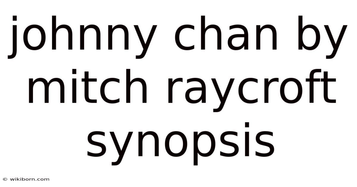 Johnny Chan By Mitch Raycroft Synopsis