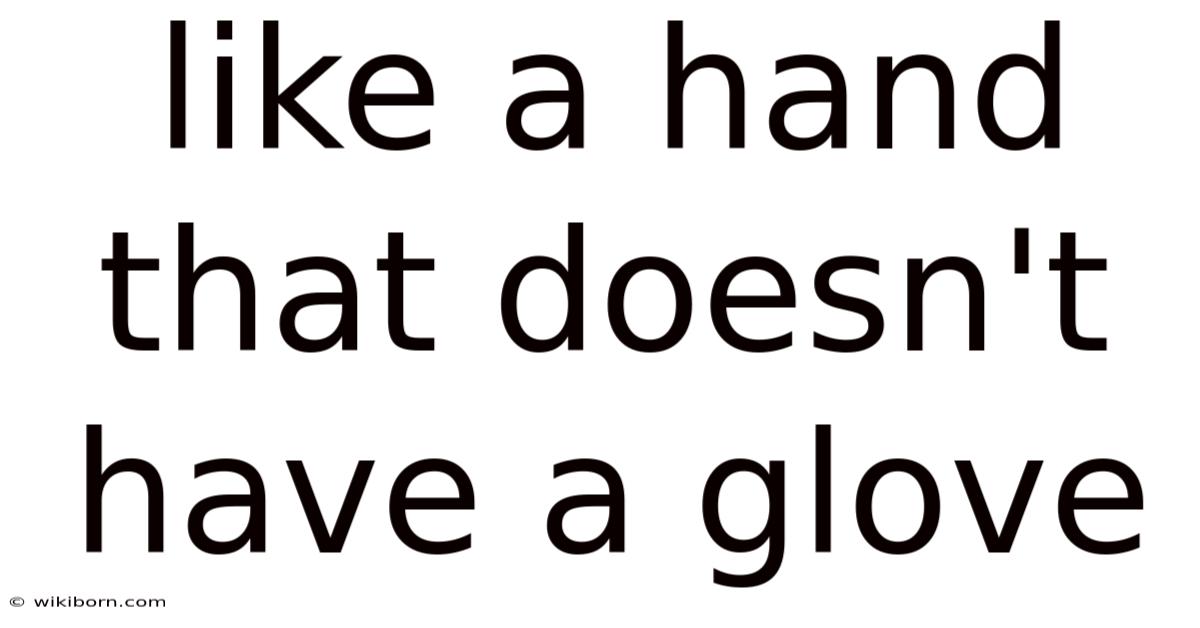 Like A Hand That Doesn't Have A Glove